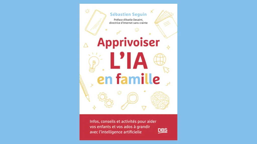 « Apprivoiser l’IA en famille » vient de paraître aux éditions De Boeck Supérieur.