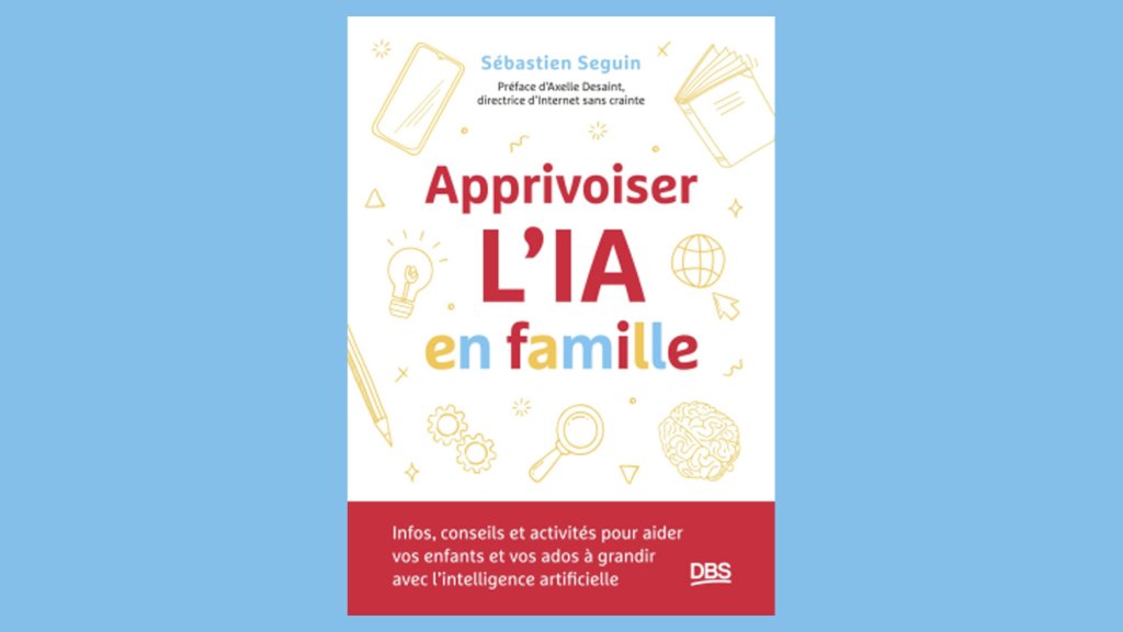 « Apprivoiser l’IA en famille » vient de paraître aux éditions De Boeck Supérieur. 