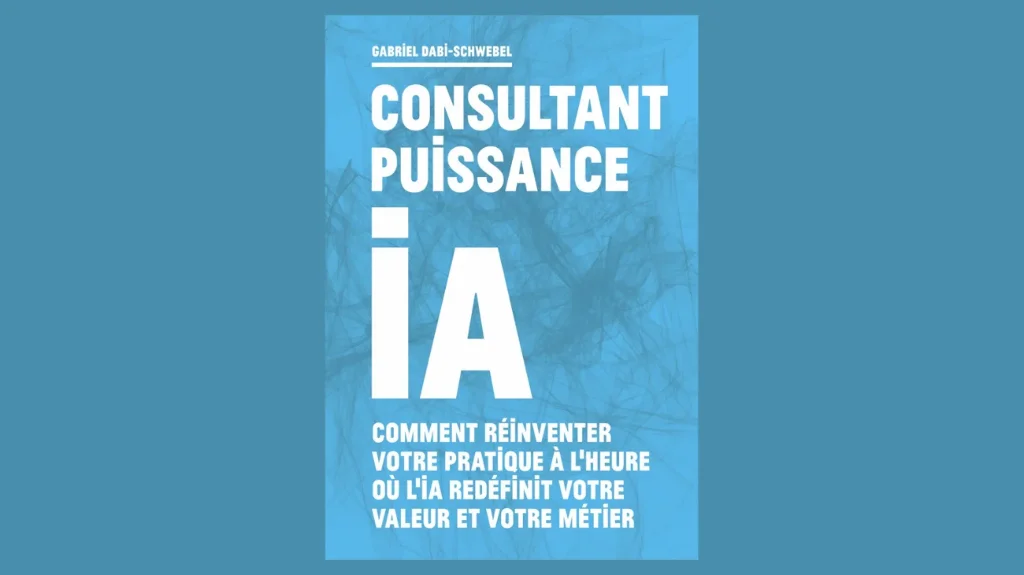 « Consultant puissance IA » de Gabriel Dabi-Schwebel vient de paraître chez Vuibert.