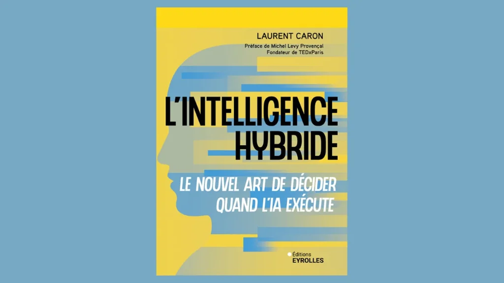 Laurent Caron vient de publier « L’intelligence Hybride » chez Eyrolles.