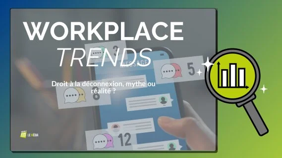 Workplace Trends : droit à la déconnexion, mythe ou réalité ?