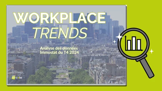 Workplace Trends : bilan du marché des bureaux franciliens en 2024