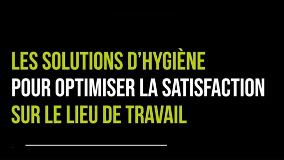 Les solutions d'hygiène pour optimiser la satisfaction sur le lieu de travail
